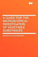 A Guide for the Microscopical Investigation of Vegetable Substances