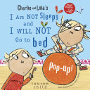 Charlie and Lola s I Am Not Sleepy and I Will Not Go to Bed Pop Up