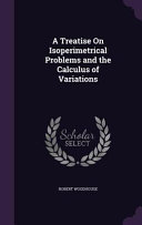 A Treatise on Isoperimetrical Problems and the Calculus of Variations