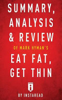 Summary  Analysis   Review of Mark Hyman s Eat Fat  Get Thin by Instaread