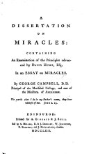 A Dissertation on Miracles: containing an examination of the principles advanced by David Hume, Esq; in an Essay on miracles