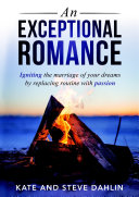 An Exceptional Romance: Igniting the marriage of your dreams by replacing routine with passion