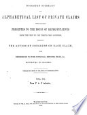 Digested Summary and Alphabetical List of Private Claims which Have Been Presented to the House of Representatives from the First to the Thirty-first Congress