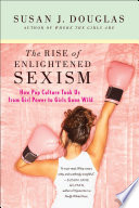 The Rise of Enlightened Sexism PDF Book By Susan J. Douglas