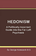 HEDONISM   A Politically Incorrect Guide Into the Far Left Psychosis