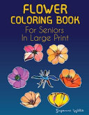 Flower Coloring Book for Seniors in Large Print