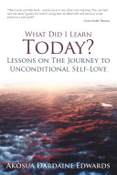 What Did I Learn Today  Lessons on The Journey to Unconditional Self Love