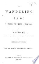 The Wandering Jew: a Tale of the Jesuits. Translated ... with Explanatory Notes, by H. D. Miles