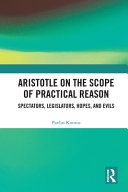 Aristotle on the scope of practical reason : spectators, legislators, hopes, and evils /