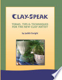 Clay Speak    Terms  Tips   Techniques for the New Clay Artist