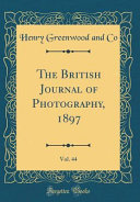 The British Journal of Photography, 1897, Vol. 44 (Classic Reprint)