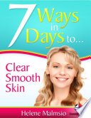 7 Ways In 7 Days To Clear Smooth Skin