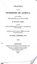 Travels in the Interior of Africa, in the Years 1795, 1796, 1797, Also in 1805 and 1806; by Mungo Park. Including Both Expeditions ... Compiled from His Original Works, and Other Authentic Sources