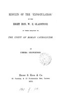 Results of the 'Expostulation' of ... W.E. Gladstone in their relation to the unity of Roman Catholicism, by Umbra Oxoniensis