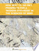 How Best to    Go On     Prospects for a    Modern Synthesis    in the Sciences of Mind Book