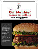 The Grilljunkie Burger-A-Day Cookbook