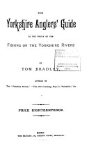 The Yorkshire Anglers' Guide to the Whole of the Fishing on the Yorkshire Rivers
