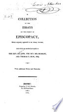 A Collection of the Essays on the Subject of Episcopacy, which Originally Appeared in the Albany Centinel, and which are Ascribed Principally to the Rev. Dr. Linn, the Rev. Mr. Beasley, and Thomas Y. How, Esq