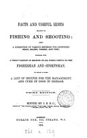 Facts and useful hints relating to fishing and shooting, ed. by I.E.B.C.