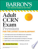 Adult CCRN Exam Premium  For the Latest Exam Blueprint  Includes 3 Practice Tests  Comprehensive Review  and Online Study Prep