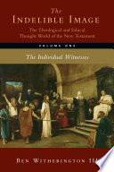 The Indelible Image  The Theological and Ethical Thought World of the New Testament