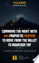 Command the Night With 444 Prophetic Prayers to move from the Valley to Mountain Top Book PDF