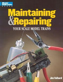 Maintaining and Repairing Your Scale Model Trains