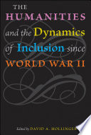 The Humanities and the Dynamics of Inclusion Since World War II Book