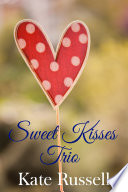 Sweet Kisses Trio (sweet romance, short story collection)
