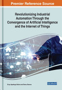 Revolutionizing Industrial Automation Through the Convergence of Artificial Intelligence and the Internet of Things