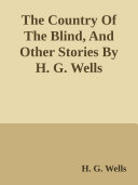 The Country Of The Blind  And Other Stories By H  G  Wells