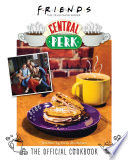 Friends The Official Central Perk Cookbook Classic Tv Cookbooks 90s Tv 