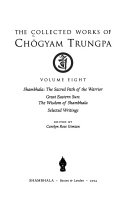 The Collected Works of Ch  gyam Trungpa  Shambhala   the sacred path of the warrior   Great eastern sun   the wisdom of shambhala   Selected writings