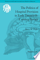 The Politics Of Hospital Provision In Early Twentieth Century Britain