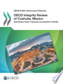 OECD Public Governance Reviews OECD Integrity Review of Coahuila  Mexico Restoring Trust through an Integrity System