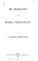Mr. Bradlaugh the model Protestant, by a Catholic freethinker