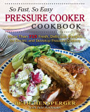 So Fast, So Easy Pressure Cooker Cookbook