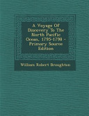 A Voyage of Discovery to the North Pacific Ocean, 1795-1798 - Primary Source Edition