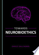 Towards neurobioethics by Darlei Dall