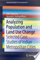 Analyzing Population and Land Use Change Selected Case Studies of Indian Metropolitan Cities /