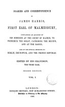 Diaries and Correspondence of James Harris First Earl of Malmesbury Containing an Account of Madrid  to Frederick the Great  Catherine the Second  and at the Hague   