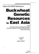 Papers of the IBPGR Workshop on Buckwheat Genetic Resources in East Asia  Held at the National Institute of Agrobiological Resources  The Ministry of Agriculture  Forestry and Fisheries  MAFF   Tsukuba  Ibaraki  Japan