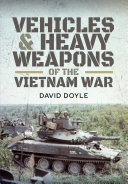 Vehicles and Heavy Weapons of the Vietnam War