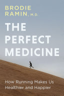 The perfect medicine : how running makes us healthier and happier /