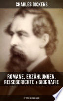 Charles Dickens: Romane, Erzählungen, Reiseberichte & Biografie (27 Titel in einem Band)