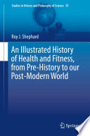 An Illustrated History of Health and Fitness  from Pre History to our Post Modern World Book