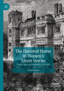 The Haunted House in Women’s Ghost Stories