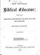 The Popular Biblical Educator: Devoted to the Literature, Interpretation, and Right Use of Holy Scriptures, Etc. [By John Blackburn.]