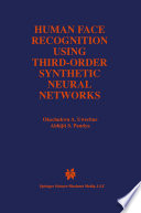 Human Face Recognition Using Third Order Synthetic Neural Networks