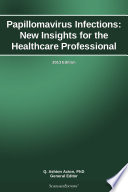 Papillomavirus Infections  New Insights for the Healthcare Professional  2013 Edition